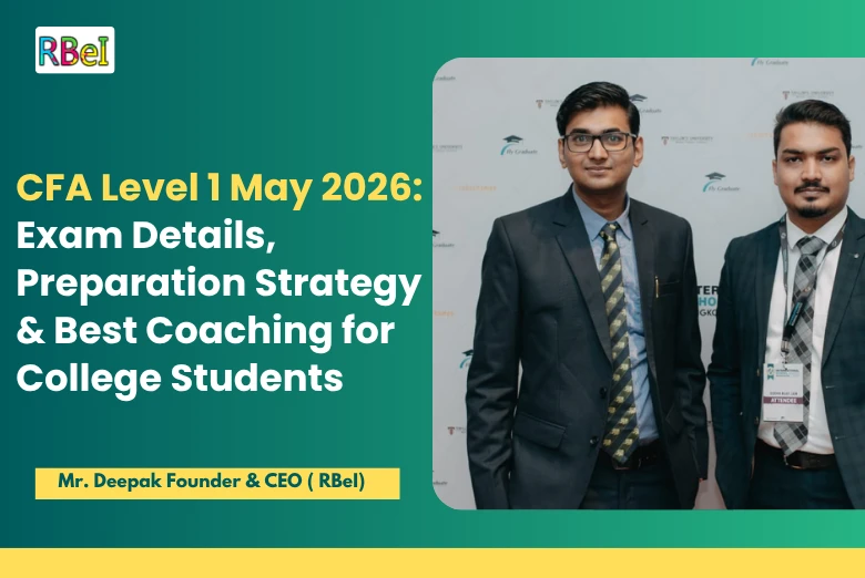 CFA Level 1 May 2026: Exam Details, Preparation Strategy & Best Coaching for College Students