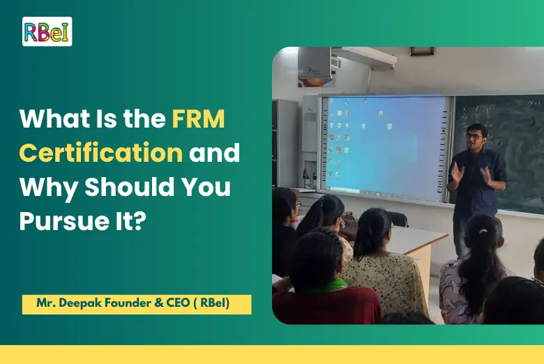 What Is the FRM Certification and Why Should You Pursue It?