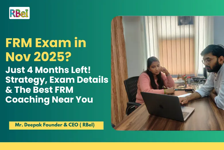 FRM Exam in Nov 2025? Just 4 Months Left! Strategy, Exam Details & The Best FRM Coaching Near You