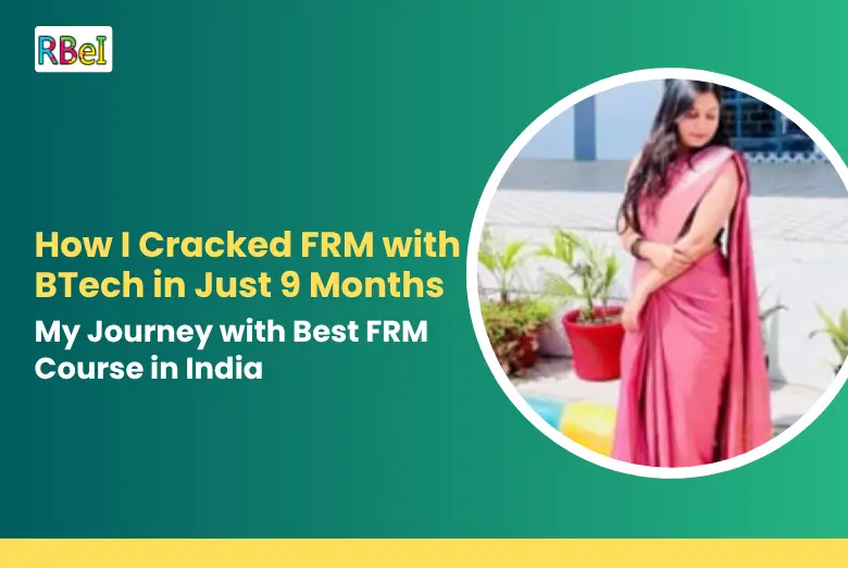 How I Cracked FRM with BTech in Just 9 Months – My Journey with the Best FRM Course in India