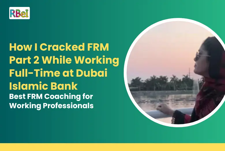 How I Cracked FRM Part 2 While Working Full-Time at Dubai Islamic Bank — Best FRM Coaching for Working Professionals