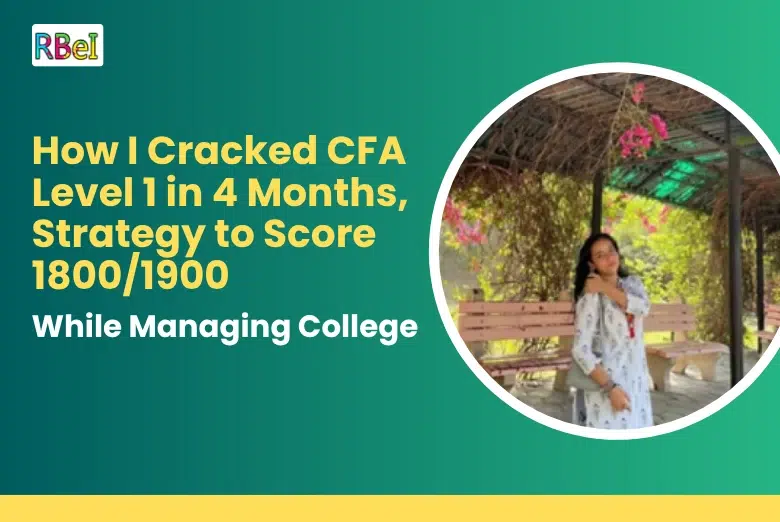 How I Cracked CFA Level 1 in 4 Months – Strategy to Score 1800/1900 While Managing College
