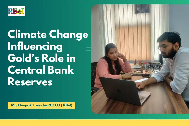 Climate Change Influencing Gold’s Role in Central Bank Reserves